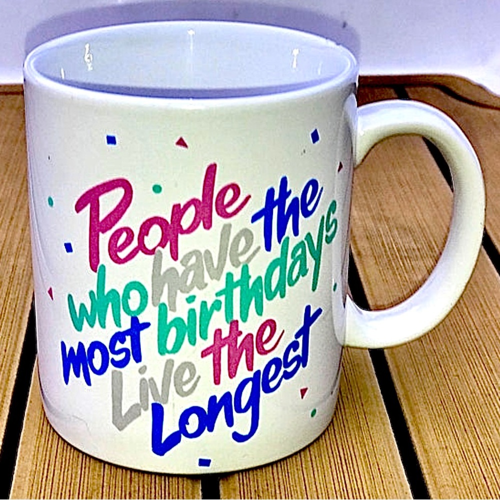 Vintage 1987 TRISAR People Who Have the Most Birthdays Live Longest Coffee Mug